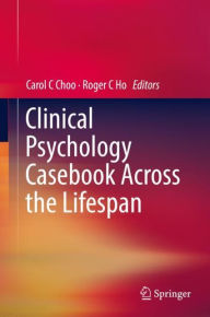 Title: Clinical Psychology Casebook Across the Lifespan, Author: Carol C Choo