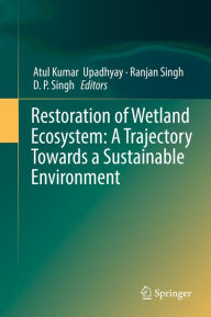 Title: Restoration of Wetland Ecosystem: A Trajectory Towards a Sustainable Environment, Author: Atul Kumar Upadhyay