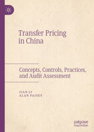 Title: Transfer Pricing in China: Concepts, Controls, Practices, and Audit Assessment, Author: Jian Li