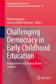 Title: Challenging Democracy in Early Childhood Education: Engagement in Changing Global Contexts, Author: Valerie Margrain