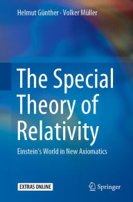 Title: The Special Theory of Relativity: Einstein's World in New Axiomatics, Author: Helmut Günther