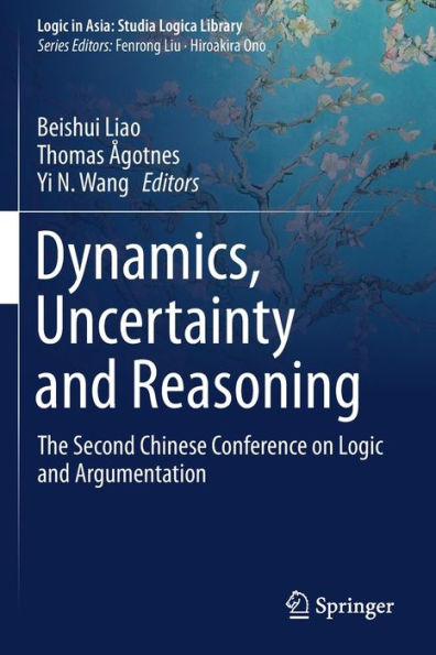 Dynamics, Uncertainty and Reasoning: The Second Chinese Conference on Logic and Argumentation