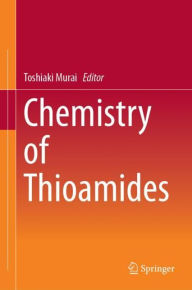 Title: Chemistry of Thioamides, Author: Toshiaki Murai