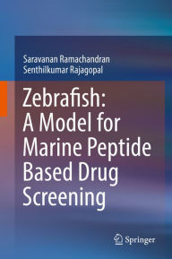 Title: Zebrafish: A Model for Marine Peptide Based Drug Screening, Author: Saravanan Ramachandran