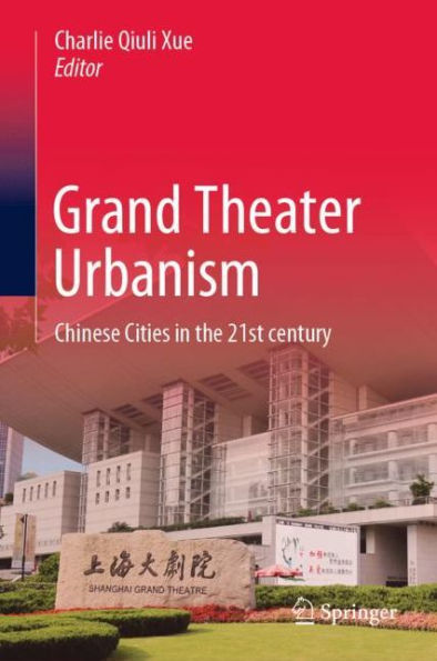 Grand Theater Urbanism: Chinese Cities in the 21st century