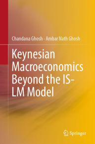 Title: Keynesian Macroeconomics Beyond the IS-LM Model, Author: Chandana Ghosh