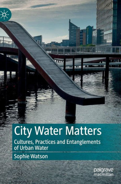 City Water Matters: Cultures, Practices and Entanglements of Urban Water