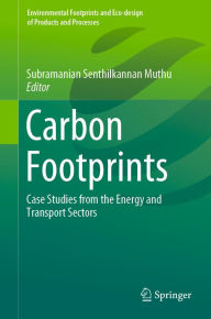 Title: Carbon Footprints: Case Studies from the Energy and Transport Sectors, Author: Subramanian Senthilkannan Muthu