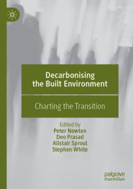 Title: Decarbonising the Built Environment: Charting the Transition, Author: Peter Newton