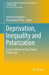 Title: Deprivation, Inequality and Polarization: Essays in Honour of Satya Ranjan Chakravarty, Author: Indraneel Dasgupta