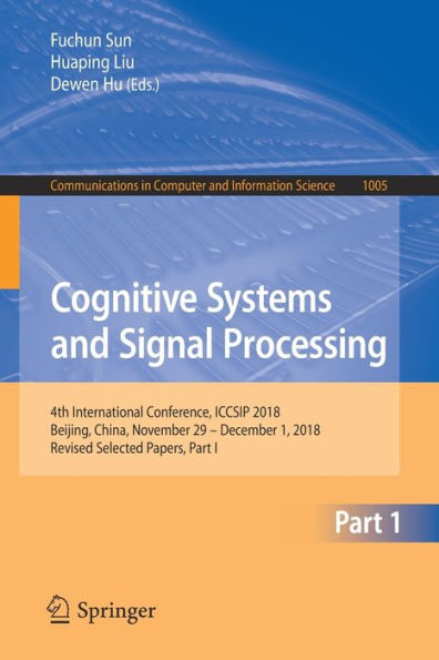 Cognitive Systems and Signal Processing: 4th International Conference, ICCSIP 2018, Beijing, China, November 29 - December 1, 2018, Revised Selected Papers, Part I