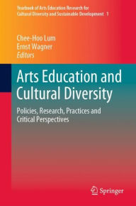 Title: Arts Education and Cultural Diversity: Policies, Research, Practices and Critical Perspectives, Author: Chee-Hoo Lum