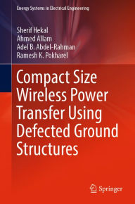 Title: Compact Size Wireless Power Transfer Using Defected Ground Structures, Author: Sherif Hekal