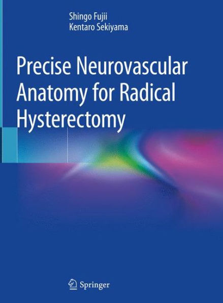 Precise Neurovascular Anatomy for Radical Hysterectomy