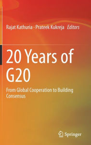 Title: 20 Years of G20: From Global Cooperation to Building Consensus, Author: Rajat Kathuria