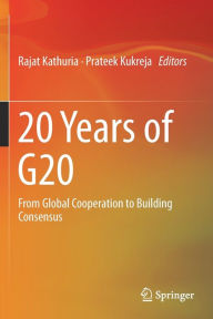 Title: 20 Years of G20: From Global Cooperation to Building Consensus, Author: Rajat Kathuria