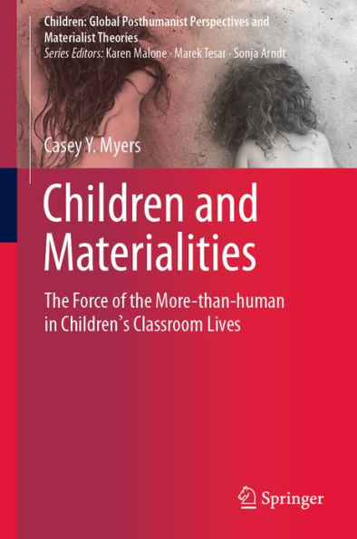 Children and Materialities: The Force of the More-than-human in Children's Classroom Lives