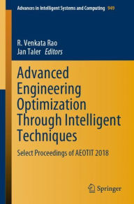 Title: Advanced Engineering Optimization Through Intelligent Techniques: Select Proceedings of AEOTIT 2018, Author: R. Venkata Rao