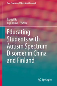 Title: Educating Students with Autism Spectrum Disorder in China and Finland, Author: Xiaoyi Hu