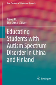 Title: Educating Students with Autism Spectrum Disorder in China and Finland, Author: Xiaoyi Hu