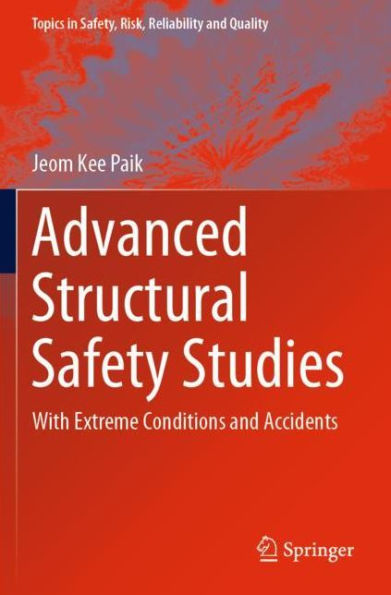 Advanced Structural Safety Studies: With Extreme Conditions and Accidents