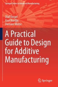 Title: A Practical Guide to Design for Additive Manufacturing, Author: Olaf Diegel