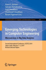 Title: Emerging Technologies in Computer Engineering: Microservices in Big Data Analytics: Second International Conference, ICETCE 2019, Jaipur, India, February 1-2, 2019, Revised Selected Papers, Author: Arun K. Somani