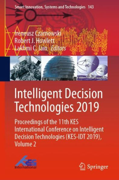 Intelligent Decision Technologies 2019: Proceedings of the 11th KES International Conference on Intelligent Decision Technologies (KES-IDT 2019), Volume 2
