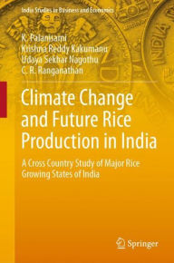 Title: Climate Change and Future Rice Production in India: A Cross Country Study of Major Rice Growing States of India, Author: K. Palanisami