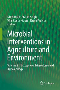 Title: Microbial Interventions in Agriculture and Environment: Volume 2: Rhizosphere, Microbiome and Agro-ecology, Author: Dhananjaya Pratap Singh