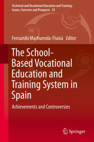 Title: The School-Based Vocational Education and Training System in Spain: Achievements and Controversies, Author: Fernando Marhuenda-Fluixá