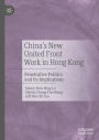 China's New United Front Work in Hong Kong: Penetrative Politics and Its Implications