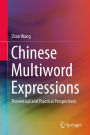 Chinese Multiword Expressions: Theoretical and Practical Perspectives