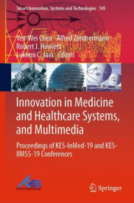 Title: Innovation in Medicine and Healthcare Systems, and Multimedia: Proceedings of KES-InMed-19 and KES-IIMSS-19 Conferences, Author: Yen-Wei Chen