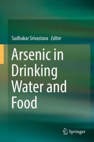 Title: Arsenic in Drinking Water and Food, Author: Sudhakar Srivastava