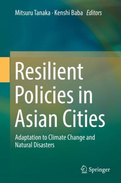 Resilient Policies Asian Cities: Adaptation to Climate Change and Natural Disasters