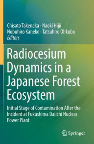 Title: Radiocesium Dynamics in a Japanese Forest Ecosystem: Initial Stage of Contamination After the Incident at Fukushima Daiichi Nuclear Power Plant, Author: Chisato Takenaka