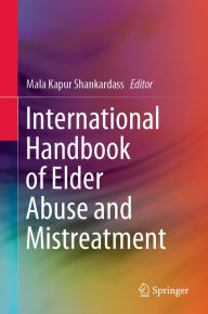 Title: International Handbook of Elder Abuse and Mistreatment, Author: Mala Kapur Shankardass