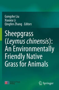 Title: Sheepgrass (Leymus chinensis): An Environmentally Friendly Native Grass for Animals, Author: Gongshe Liu