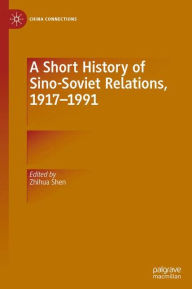 Title: A Short History of Sino-Soviet Relations, 1917-1991, Author: Zhihua Shen