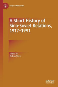 Title: A Short History of Sino-Soviet Relations, 1917-1991, Author: Zhihua Shen