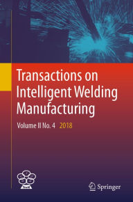 Title: Transactions on Intelligent Welding Manufacturing: Volume II No. 4 2018, Author: Shanben Chen