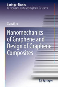 Title: Nanomechanics of Graphene and Design of Graphene Composites, Author: Xiaoyi Liu