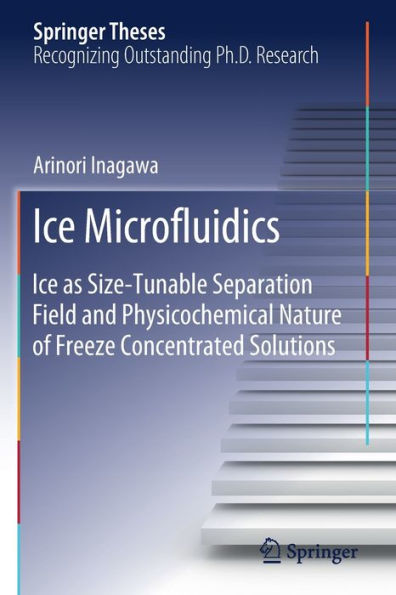 Ice Microfluidics: Ice as Size-Tunable Separation Field and Physicochemical Nature of Freeze Concentrated Solutions