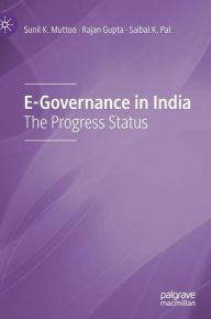 Title: E-Governance in India: The Progress Status, Author: Sunil K. Muttoo