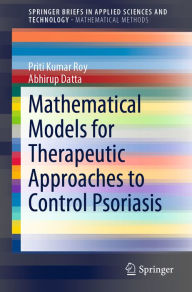 Title: Mathematical Models for Therapeutic Approaches to Control Psoriasis, Author: Priti Kumar Roy