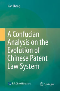 Title: A Confucian Analysis on the Evolution of Chinese Patent Law System, Author: Nan Zhang