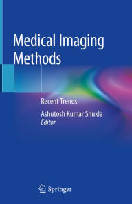 Title: Medical Imaging Methods: Recent Trends, Author: Ashutosh Kumar Shukla