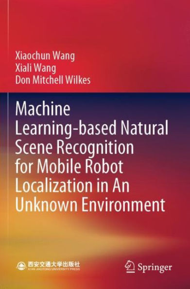 Machine Learning-based Natural Scene Recognition for Mobile Robot Localization in An Unknown Environment