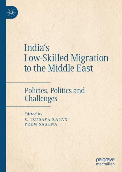 India's Low-Skilled Migration to the Middle East: Policies, Politics and Challenges